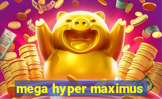 mega hyper maximus