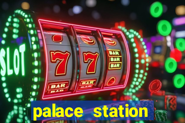 palace station hotel & casino las vegas