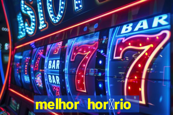 melhor hor谩rio para jogar slots