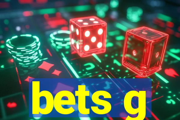 bets g