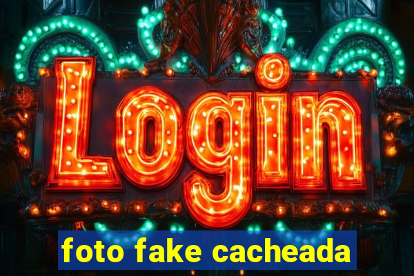 foto fake cacheada