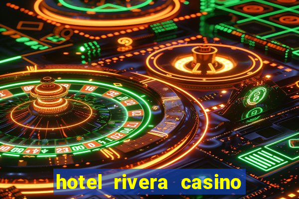 hotel rivera casino & resort