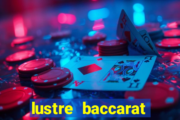 lustre baccarat mais caro