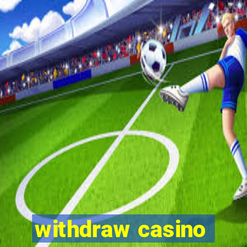 withdraw casino