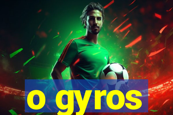 o gyros