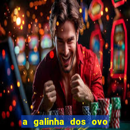 a galinha dos ovo de ouro pdf