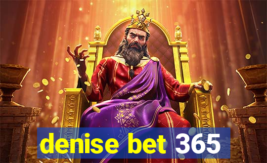 denise bet 365