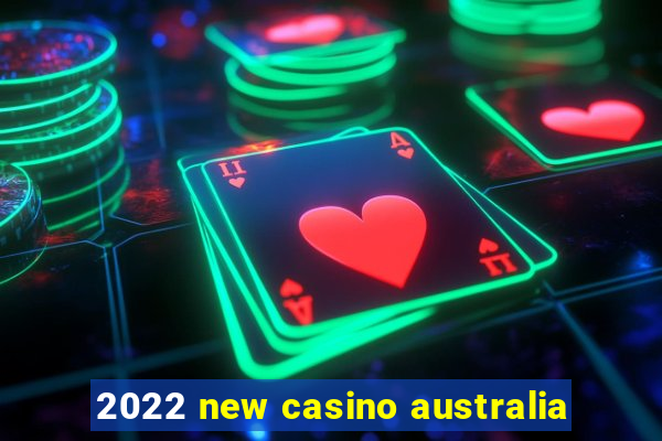 2022 new casino australia