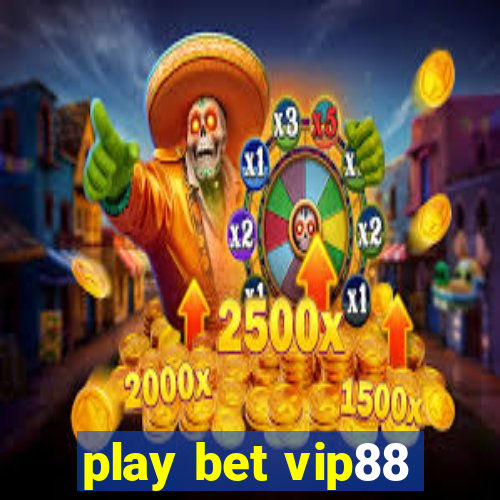 play bet vip88