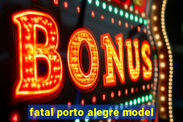 fatal porto alegre model