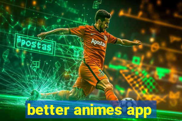 better animes app