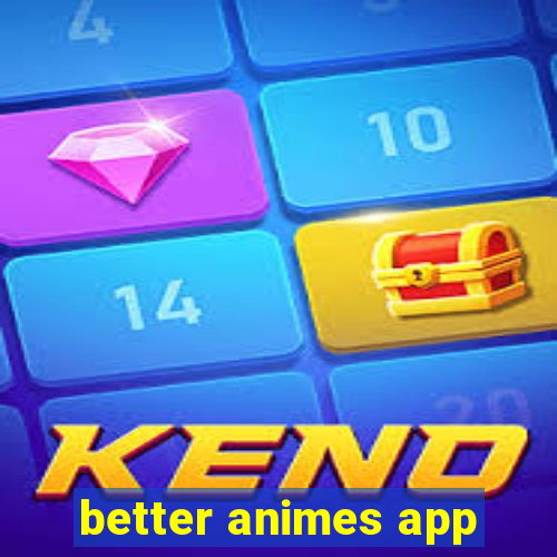 better animes app