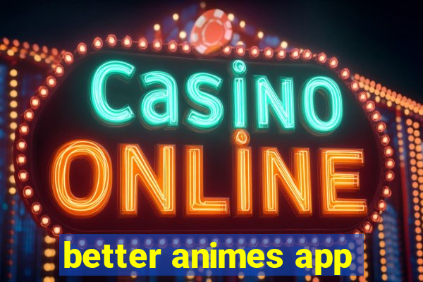 better animes app