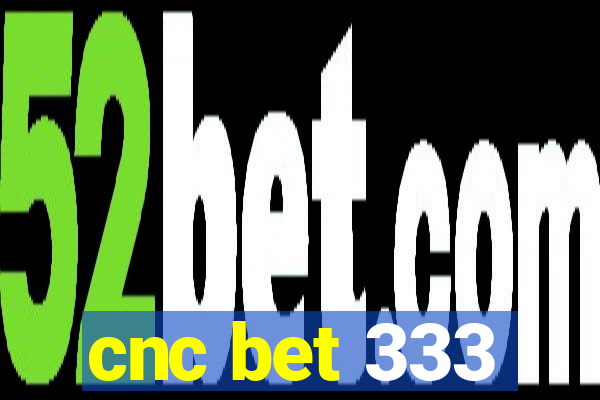 cnc bet 333