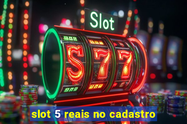 slot 5 reais no cadastro