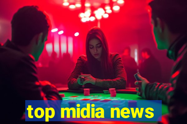 top midia news