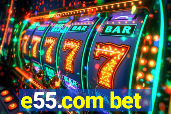 e55.com bet