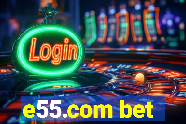 e55.com bet