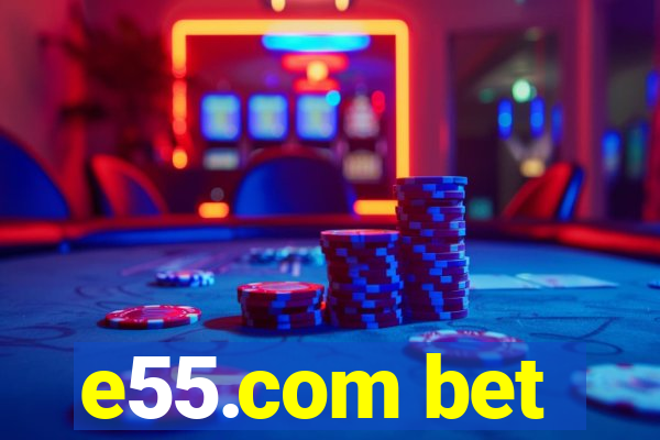 e55.com bet