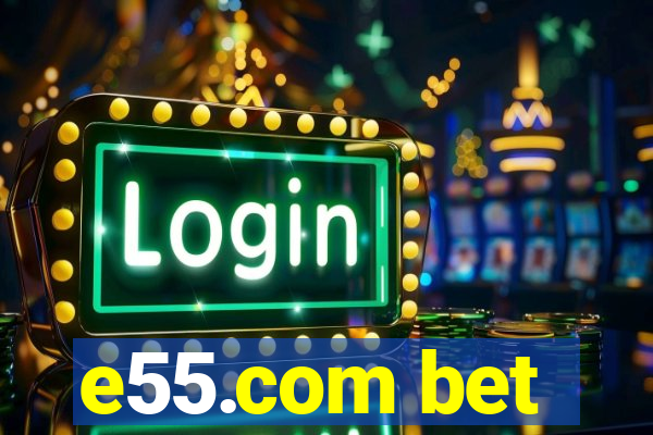 e55.com bet