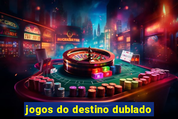 jogos do destino dublado