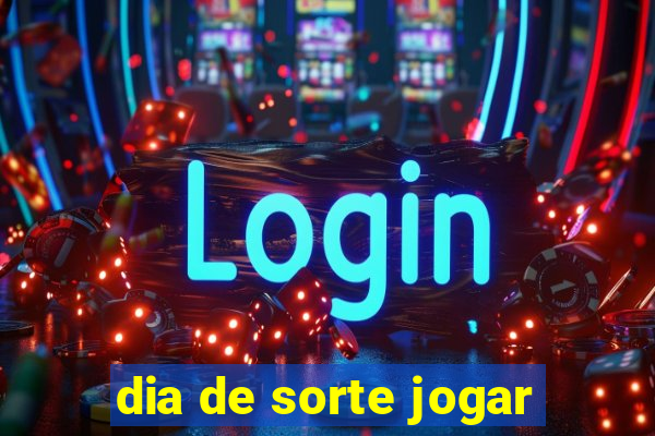 dia de sorte jogar