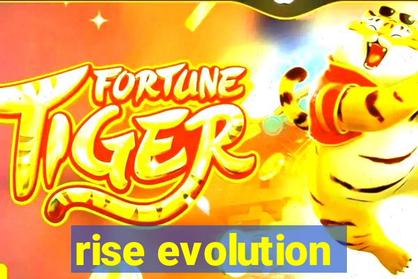 rise evolution