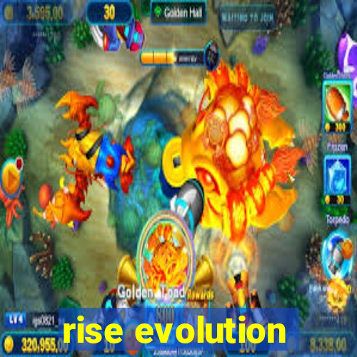 rise evolution