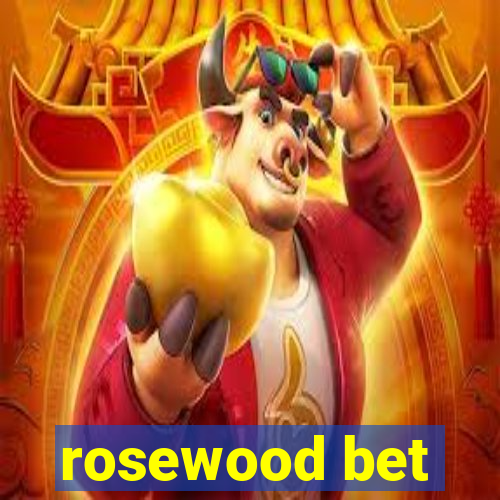 rosewood bet