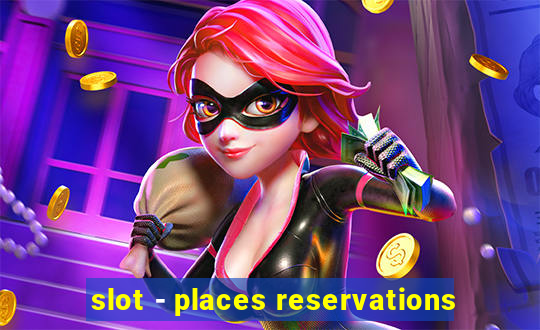 slot - places reservations