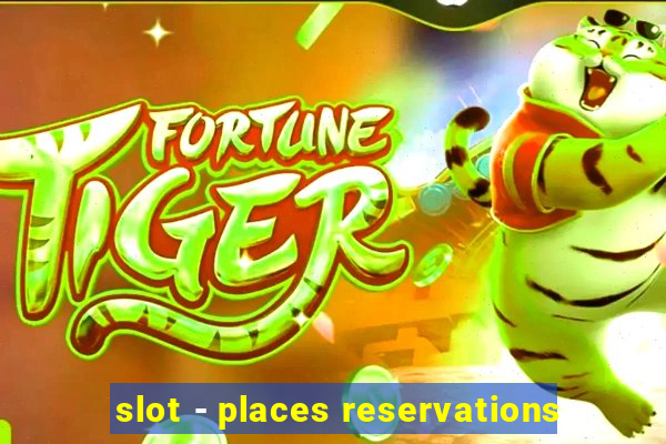 slot - places reservations