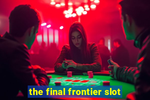 the final frontier slot