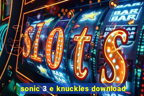 sonic 3 e knuckles download