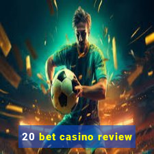 20 bet casino review