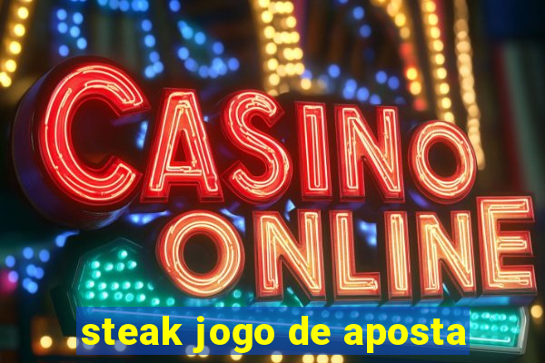 steak jogo de aposta