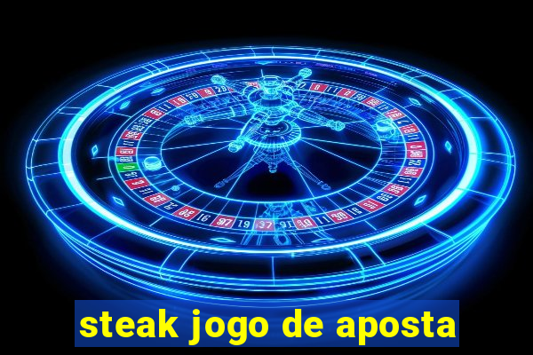 steak jogo de aposta