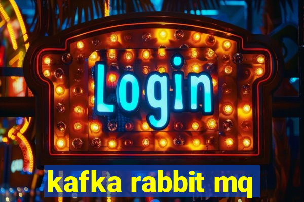 kafka rabbit mq