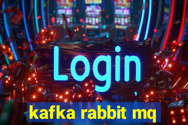 kafka rabbit mq