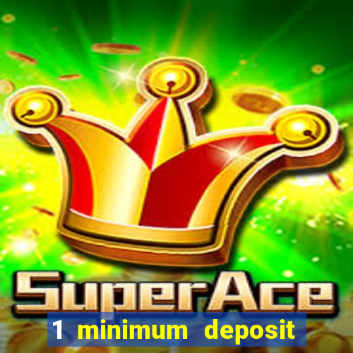 1 minimum deposit mobile casino