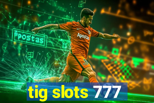 tig slots 777