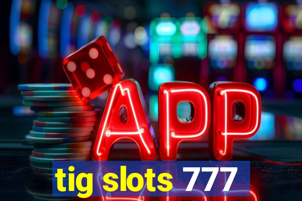 tig slots 777