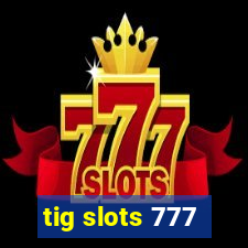 tig slots 777