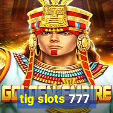 tig slots 777