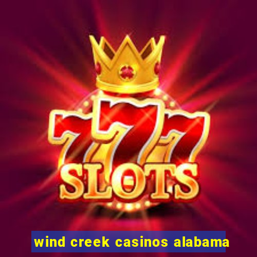 wind creek casinos alabama