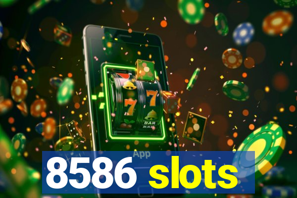 8586 slots