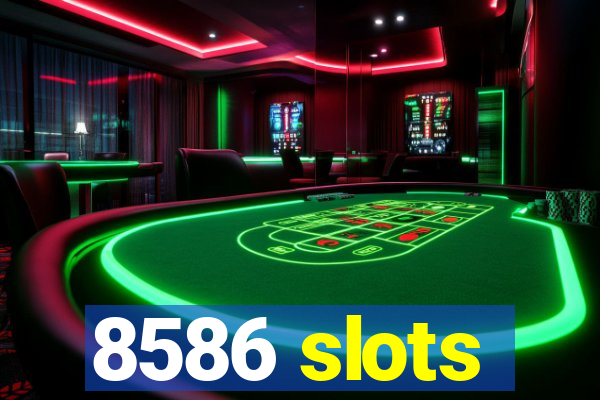 8586 slots