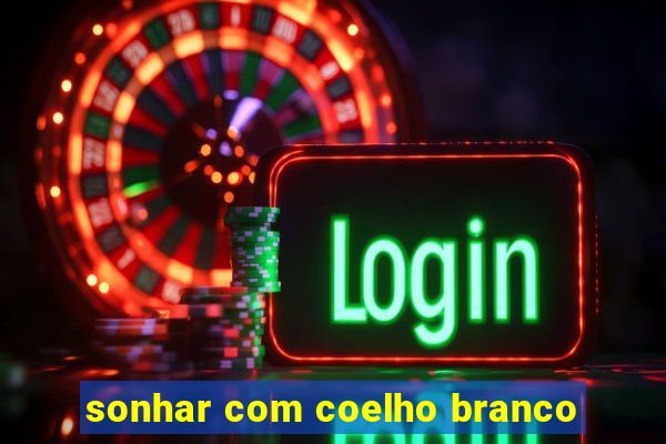 sonhar com coelho branco