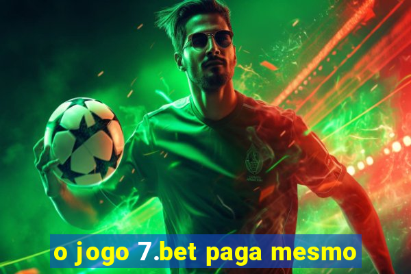 o jogo 7.bet paga mesmo