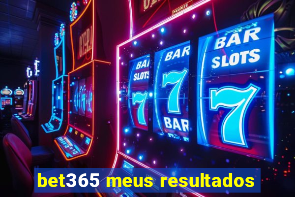 bet365 meus resultados