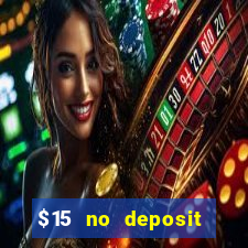 $15 no deposit bonus casino max